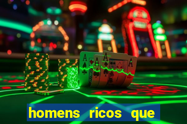 homens ricos que querem bancar